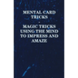 Mental Card Tricks - Magic Tricks Using the Mind to Impress and Amaze - Paperback