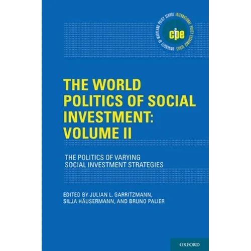 The World Politics of Social Investment: Volume II: The Politics of Varying Social Investment Strategies - Hardcover