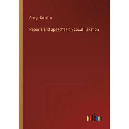 Reports and Speeches on Local Taxation - Paperback