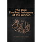The Shia: The Real Followers of the Sunnah - Paperback
