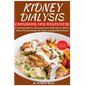 Kidney Dialysis Diet Cookbook and Food List for Beginners: A nutritional guide for rejuvenating renal health with over 100 low-sodium, Potassium Recip - Paperback