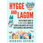 Hygge and Lagom: The Ultimate Guide to Scandinavian Ways of Living a Balanced Life Filled with Coziness and Happiness - Paperback