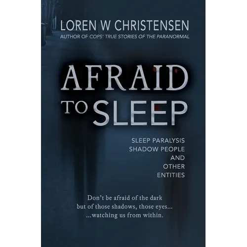 Afraid to Sleep: Sleep Paralysis, Shadow People, and Other Entities - Paperback