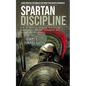 Spartan Discipline: Learn Spartan Techniques for Grow Your Mental Toughness (How to Develop Spartan Discipline Unbreakable Mental Toughness and Relent - Paperback