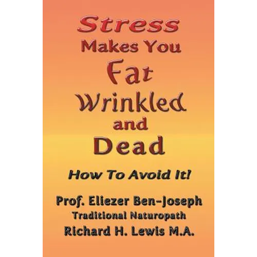 Stress Makes You Fat, Wrinkled and Dead - Paperback