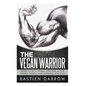 The Vegan Warrior: Benefits Of A Vegan Diet For Active Sports People And Aspiring Athletes - Paperback