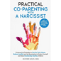 Practical Co-Parenting with a Narcissist: Empowering Strategies to Survive Toxic Abuse, Reduce Conflict and Set Boundaries to Protect Yourself and Rai - Paperback
