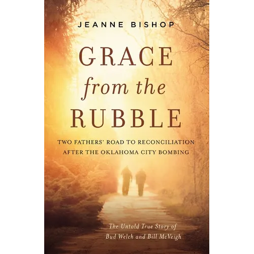 Grace from the Rubble: Two Fathers' Road to Reconciliation After the Oklahoma City Bombing - Hardcover