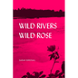 Wild Rivers, Wild Rose - Paperback