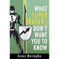 What Super Traders Don't Want You To Know - Paperback