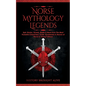 Norse Mythology Legends: Epic Stories, Quests, Myths & More from The Most Powerful Characters, Gods, Goddesses & Heroes of Norse & Viking Folklore - Paperback