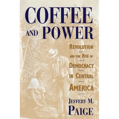 Coffee and Power: Revolution and the Rise of Democracy in Central America - Paperback