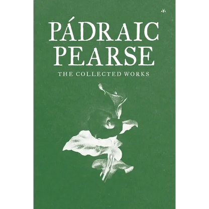 Padraic Pearse: The Collected Works - Hardcover
