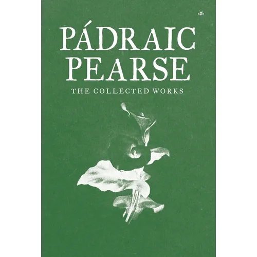 Padraic Pearse: The Collected Works - Hardcover