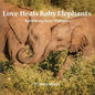 Love Heals Baby Elephants; Rebirthing Ivory Orphans - Paperback