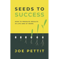 Seeds to Success: How to Produce Better Results in Life and at Work - Paperback