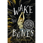 Wake the Bones - Hardcover