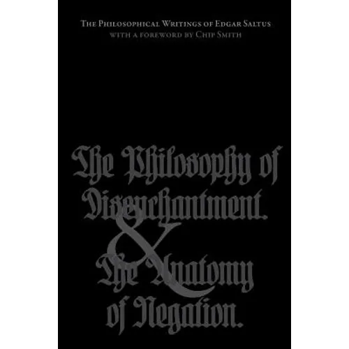 The Philosophical Writings of Edgar Saltus: The Philosophy of Disenchantment & The Anatomy of Negation - Paperback