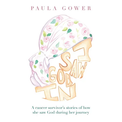 I Saw God In: A Cancer Survivor's Stories of How She Saw God During Her Journey - Hardcover