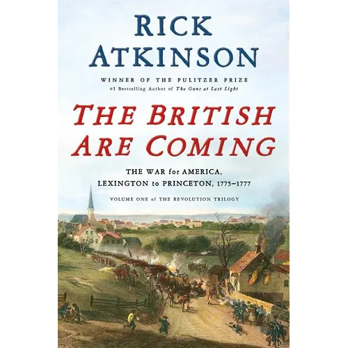 The British Are Coming: The War for America, Lexington to Princeton, 1775-1777 - Hardcover