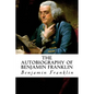The Autobiography of Benjamin Franklin - Paperback