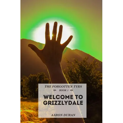 The Forgotten Tyrs - Book 1: Welcome to Grizzlydale - Paperback