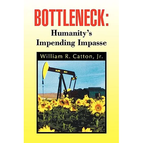 Bottleneck: Humanity's Impending Impasse - Hardcover