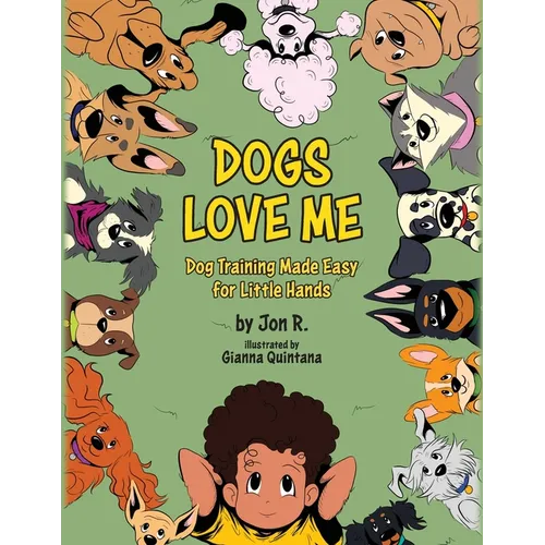 Dogs Love Me: Dog Training Made Easy for Little Hands - Paperback