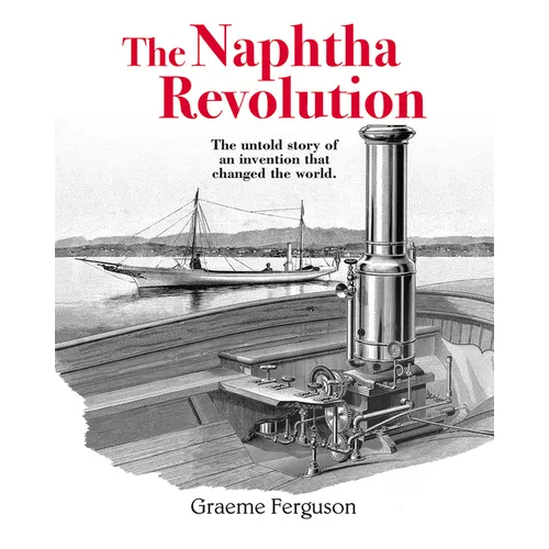 The Naphtha Revolution: The Untold Story of an Invention That Changed the World - Hardcover