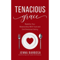 Tenacious Grace: Redefine Your Relationship With Food and End Emotional Eating - Hardcover