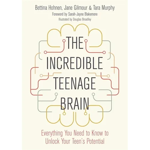 The Incredible Teenage Brain: Everything You Need to Know to Unlock Your Teen's Potential - Paperback