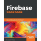 Firebase Cookbook: Over 70 recipes to help you create real-time web and mobile applications with Firebase - Paperback