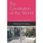 The Constitution of the World: Moving from many unsustainable constitutions, to just one Constitution of the World - Paperback