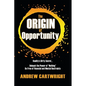 The Origin of Opportunity: Reality's Dirty Secret... Unleash the Power of "Nothing" Be Free of Financial and Mental Restraints - Paperback