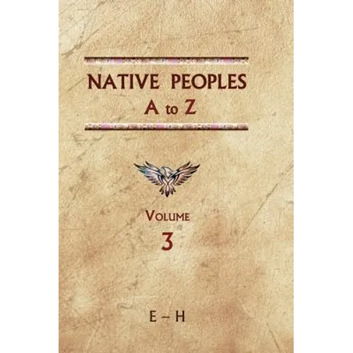Native Peoples A to Z (Volume Three): A Reference Guide to Native Peoples of the Western Hemisphere - Hardcover
