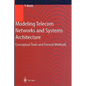 Modeling Telecom Networks and Systems Architecture: Conceptual Tools and Formal Methods - Hardcover