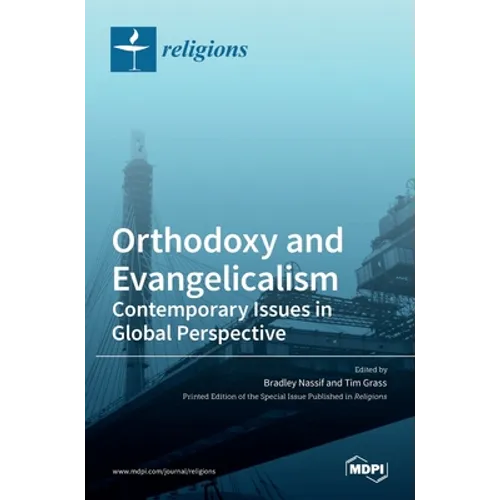 Orthodoxy and Evangelicalism: Contemporary Issues in Global Perspective: Contemporary Issues in Global Perspective - Hardcover