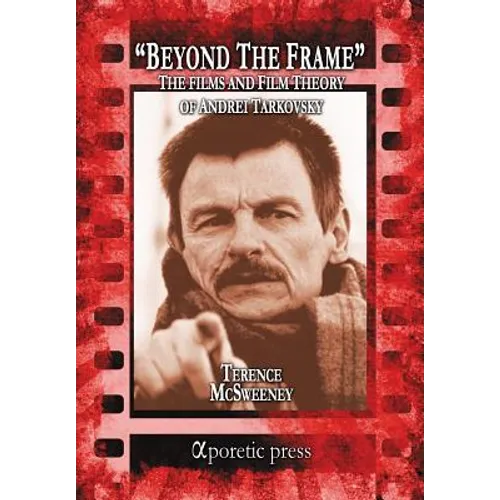 Beyond the Frame: The Films and Film Theory of Andrei Tarkovsky - Paperback