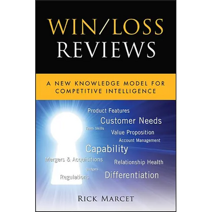 Win / Loss Reviews: A New Knowledge Model for Competitive Intelligence - Hardcover