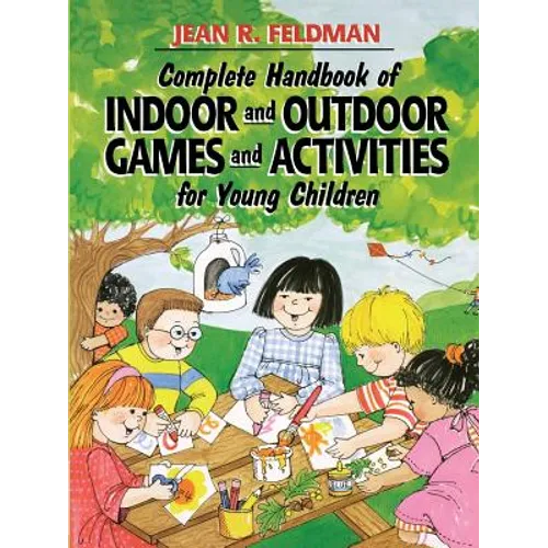 Complete Handbook of Indoor and Outdoor Games and Activities for Young Children - Paperback