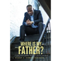 Where is my Father?: A young man's journey towards a positive self image - Paperback