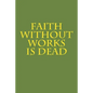Faith Without Works Is Dead - Paperback