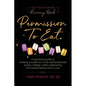 Permission To Eat: A practical guide to working yourself out of an eating disorder during college, while celebrating the awesomeness that is you! - Paperback
