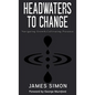 Headwaters to Change: Navigating Growth, Cultivating Presence - Hardcover