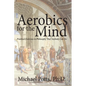 Aerobics for the Mind: Practical Exercises in Philosophy That Anybody Can Do - Paperback
