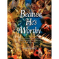 Because He's Worthy - Paperback