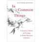 In Common Things: Commerce, Culture, and Ecology in British Romantic Literature - Hardcover