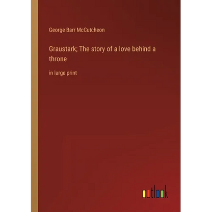 Graustark; The story of a love behind a throne: in large print - Paperback