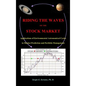 Riding the Waves of the Stock Market: Applications of Environmental Astronomical Cycles to Market Prediction and Portfolio Management - Hardcover