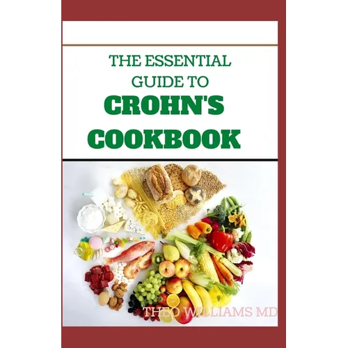 The Essential Guide to Crohn's Cookbook: All Essentials You Need To Know About Crohn's Diet And Meal Plans - Paperback